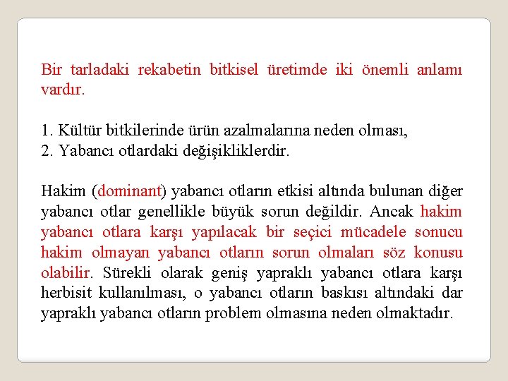 Bir tarladaki rekabetin bitkisel üretimde iki önemli anlamı vardır. 1. Kültür bitkilerinde ürün azalmalarına