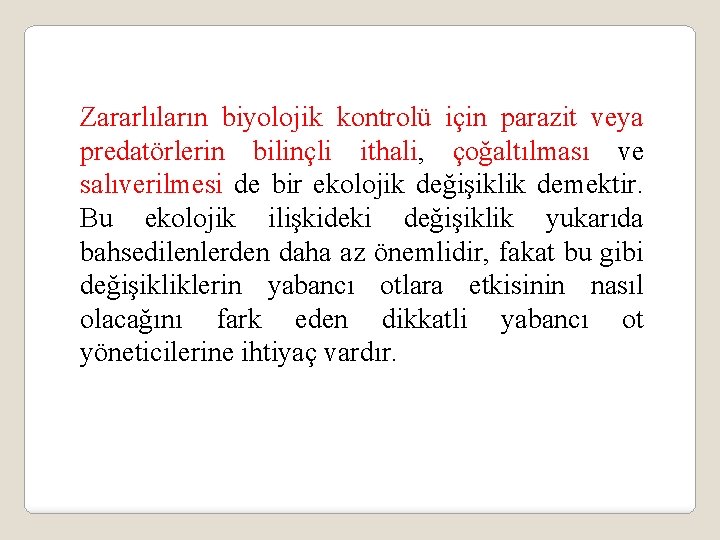 Zararlıların biyolojik kontrolü için parazit veya predatörlerin bilinçli ithali, çoğaltılması ve salıverilmesi de bir