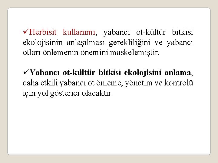 üHerbisit kullanımı, yabancı ot-kültür bitkisi ekolojisinin anlaşılması gerekliliğini ve yabancı otları önlemenin önemini maskelemiştir.