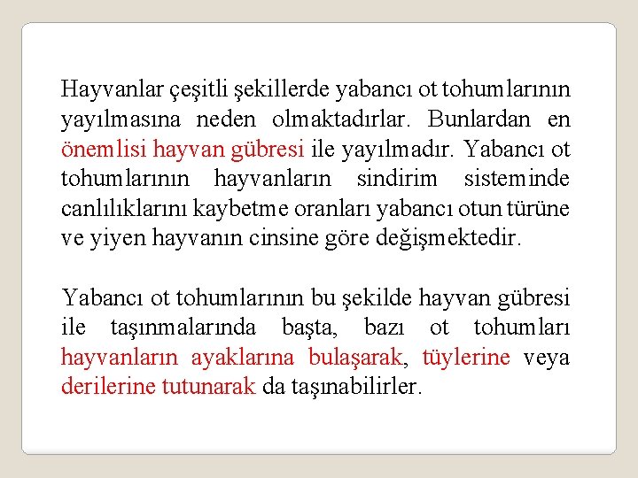 Hayvanlar çeşitli şekillerde yabancı ot tohumlarının yayılmasına neden olmaktadırlar. Bunlardan en önemlisi hayvan gübresi