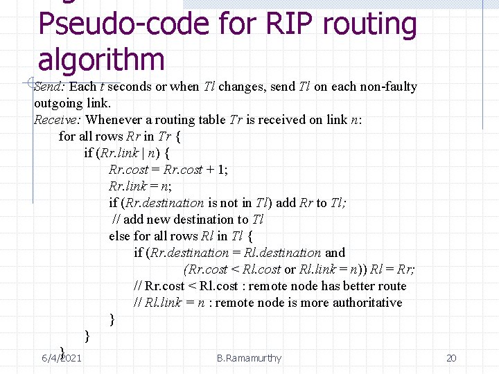 Pseudo-code for RIP routing algorithm Send: Each t seconds or when Tl changes, send