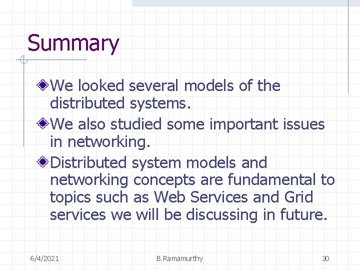 Summary We looked several models of the distributed systems. We also studied some important