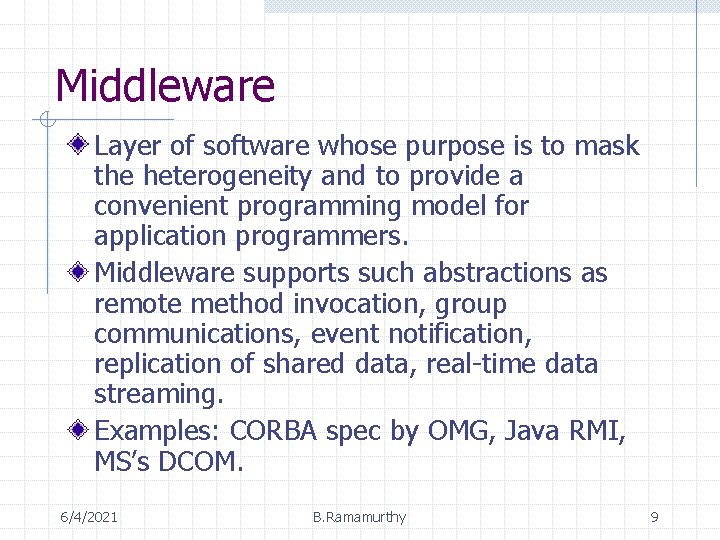 Middleware Layer of software whose purpose is to mask the heterogeneity and to provide