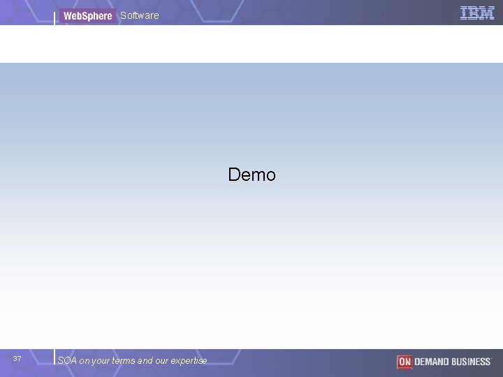 Software Demo 37 SOA on your terms and our expertise Software Demo 37 SOA on your terms and our expertise