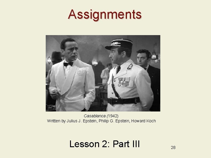 Assignments Casablanca (1942) Written by Julius J. Epstein, Philip G. Epstein, Howard Koch Lesson