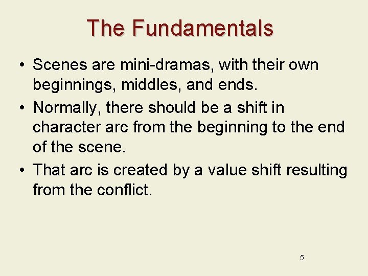 The Fundamentals • Scenes are mini-dramas, with their own beginnings, middles, and ends. •