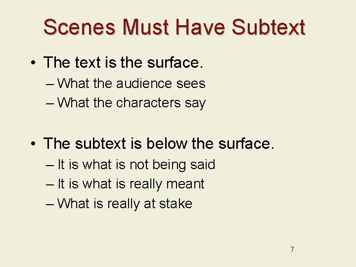 Scenes Must Have Subtext • The text is the surface. – What the audience