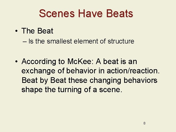 Scenes Have Beats • The Beat – Is the smallest element of structure •