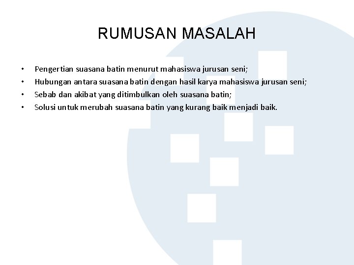 RUMUSAN MASALAH • • Pengertian suasana batin menurut mahasiswa jurusan seni; Hubungan antara suasana