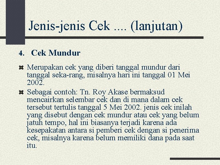 Jenis jenis Cek. . (lanjutan) 4. Cek Mundur Merupakan cek yang diberi tanggal mundur