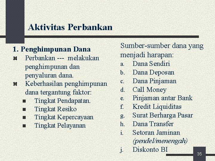 Aktivitas Perbankan 1. Penghimpunan Dana Perbankan melakukan penghimpunan dan penyaluran dana. Keberhasilan penghimpunan dana