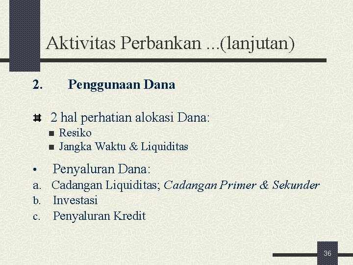 Aktivitas Perbankan. . . (lanjutan) 2. Penggunaan Dana 2 hal perhatian alokasi Dana: n