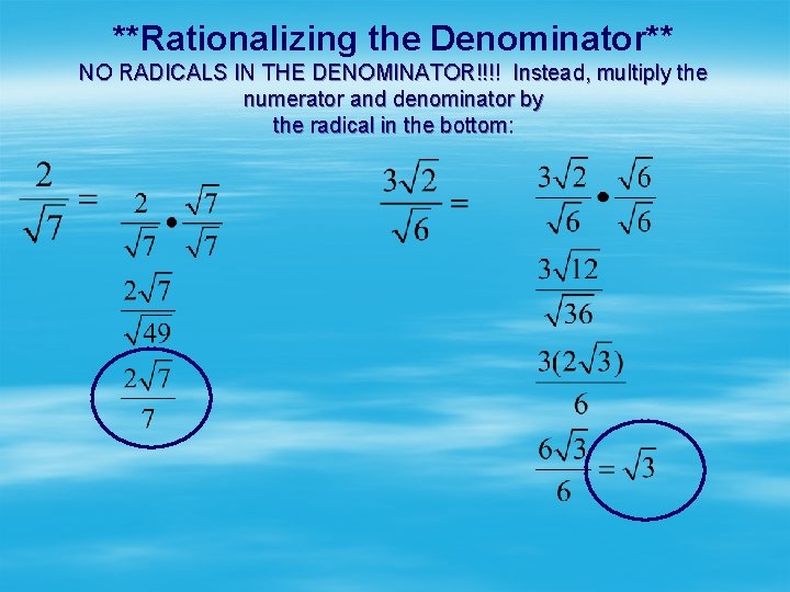 **Rationalizing the Denominator** NO RADICALS IN THE DENOMINATOR!!!! Instead, multiply the numerator and denominator