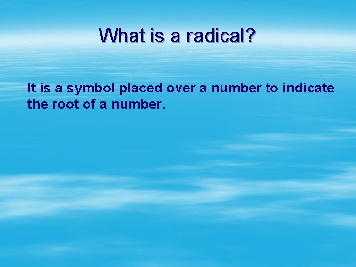 What is a radical? It is a symbol placed over a number to indicate