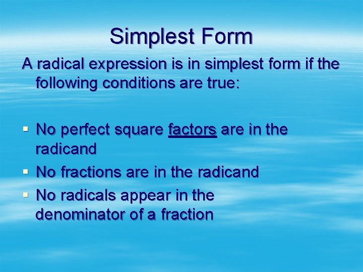 Simplest Form A radical expression is in simplest form if the following conditions are
