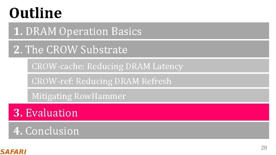 Outline 1. DRAM Operation Basics 2. The CROW Substrate CROW-cache: Reducing DRAM Latency CROW-ref: