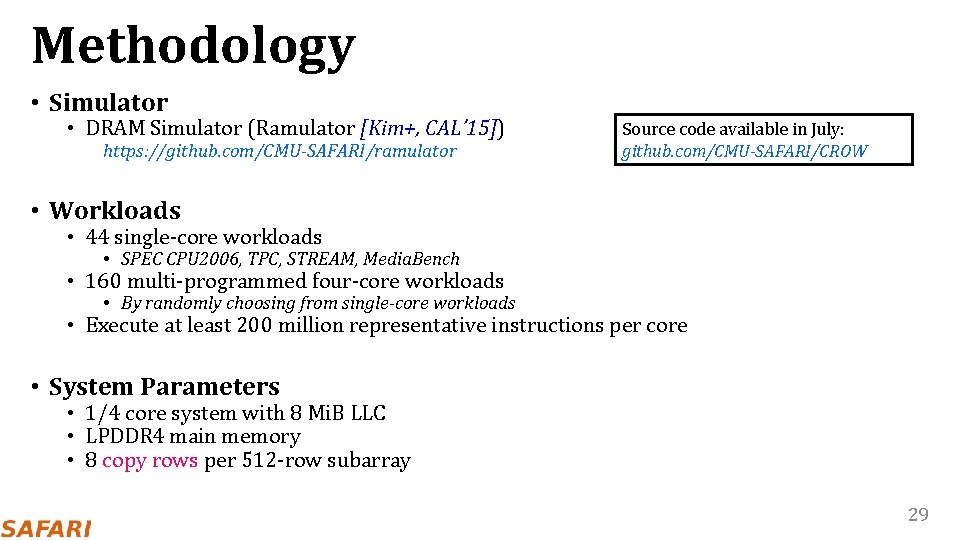 Methodology • Simulator • DRAM Simulator (Ramulator [Kim+, CAL’ 15]) https: //github. com/CMU-SAFARI/ramulator Source