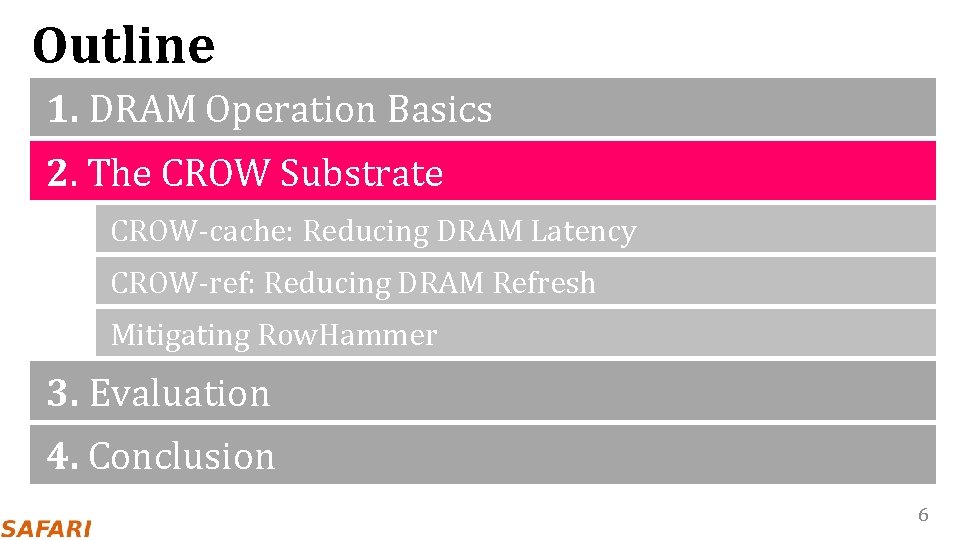 Outline 1. DRAM Operation Basics 2. The CROW Substrate CROW-cache: Reducing DRAM Latency CROW-ref:
