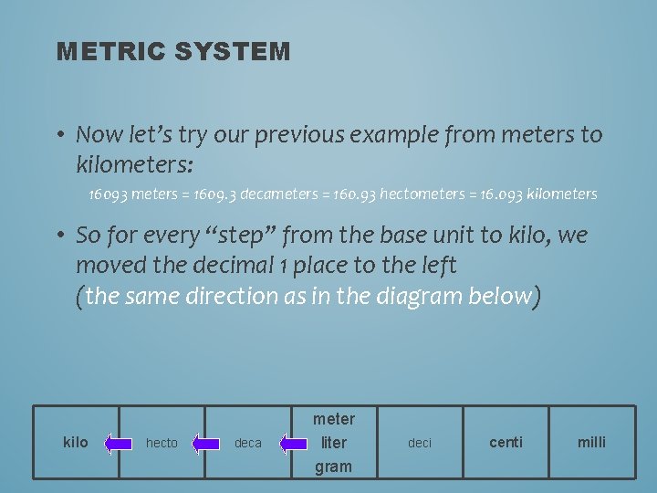 METRIC SYSTEM • Now let’s try our previous example from meters to kilometers: 16093 METRIC SYSTEM • Now let’s try our previous example from meters to kilometers: 16093