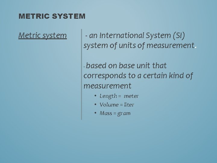 METRIC SYSTEM Metric system - an International System (SI) system of units of measurement. METRIC SYSTEM Metric system - an International System (SI) system of units of measurement.