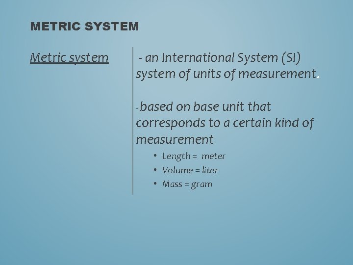 METRIC SYSTEM Metric system - an International System (SI) system of units of measurement.