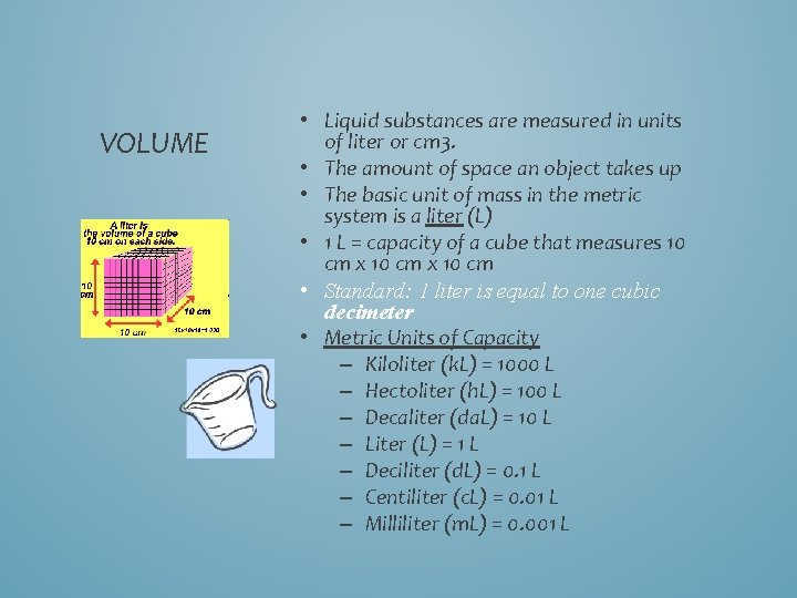 VOLUME • Liquid substances are measured in units of liter or cm 3. •