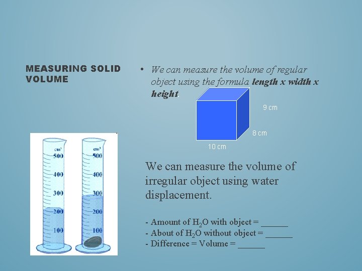 MEASURING SOLID VOLUME • We can measure the volume of regular object using the