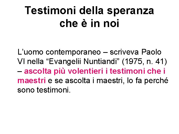 Testimoni della speranza che è in noi L’uomo contemporaneo – scriveva Paolo VI nella