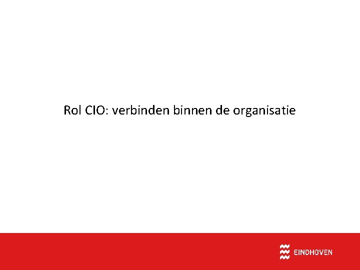 Rol CIO: verbinden binnen de organisatie 