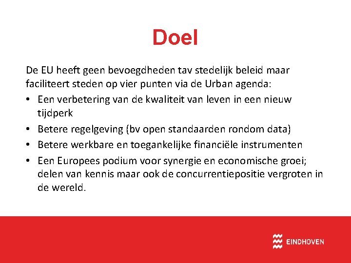 Doel De EU heeft geen bevoegdheden tav stedelijk beleid maar faciliteert steden op vier