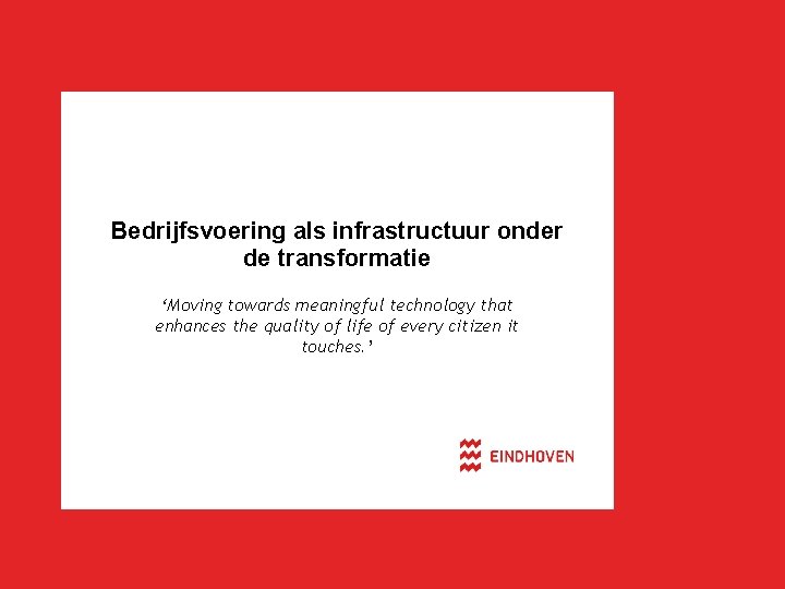 Bedrijfsvoering als infrastructuur onder de transformatie ‘Moving towards meaningful technology that enhances the quality
