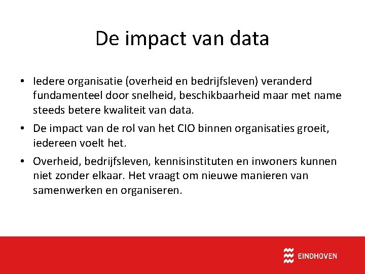 De impact van data • Iedere organisatie (overheid en bedrijfsleven) veranderd fundamenteel door snelheid,