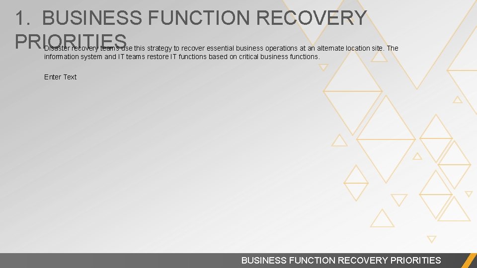 1. BUSINESS FUNCTION RECOVERY PRIORITIES Disaster recovery teams use this strategy to recover essential