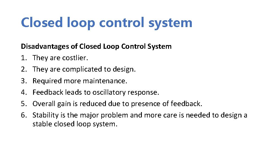 Closed loop control system Disadvantages of Closed Loop Control System 1. They are costlier. Closed loop control system Disadvantages of Closed Loop Control System 1. They are costlier.