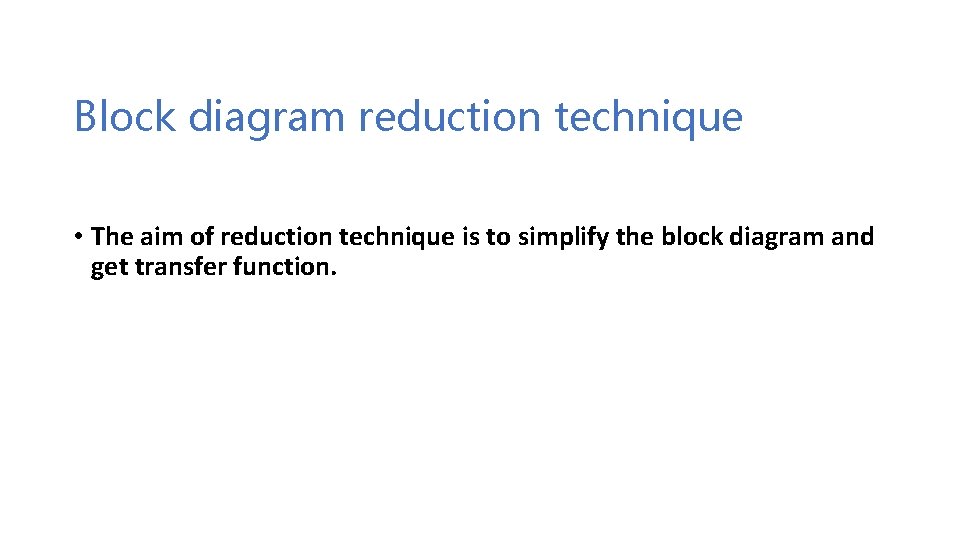 Block diagram reduction technique • The aim of reduction technique is to simplify the Block diagram reduction technique • The aim of reduction technique is to simplify the