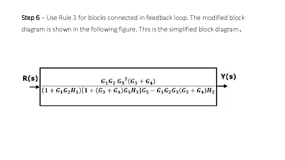 Step 6 − Use Rule 3 for blocks connected in feedback loop. The modified Step 6 − Use Rule 3 for blocks connected in feedback loop. The modified