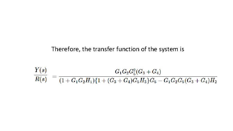 Therefore, the transfer function of the system is Therefore, the transfer function of the system is