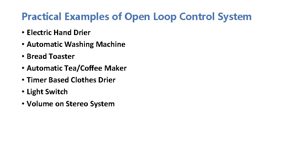 Practical Examples of Open Loop Control System • Electric Hand Drier • Automatic Washing Practical Examples of Open Loop Control System • Electric Hand Drier • Automatic Washing
