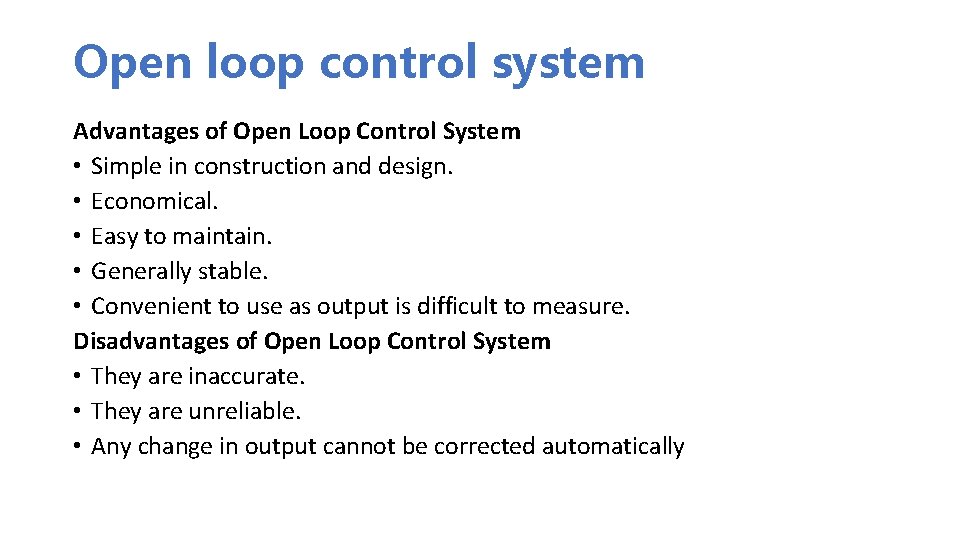 Open loop control system Advantages of Open Loop Control System • Simple in construction Open loop control system Advantages of Open Loop Control System • Simple in construction