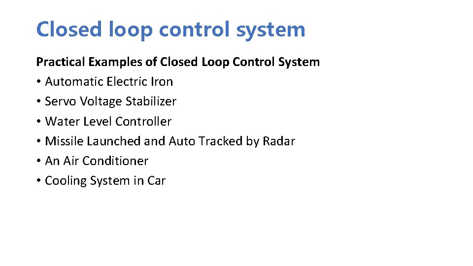 Closed loop control system Practical Examples of Closed Loop Control System • Automatic Electric Closed loop control system Practical Examples of Closed Loop Control System • Automatic Electric