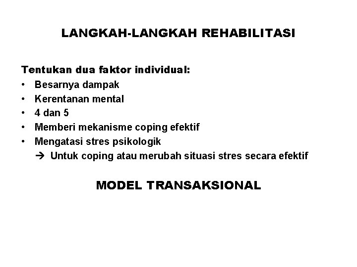 LANGKAH-LANGKAH REHABILITASI Tentukan dua faktor individual: • Besarnya dampak • Kerentanan mental • 4