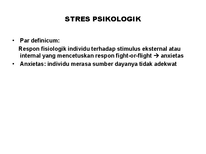 STRES PSIKOLOGIK • Par definicum: Respon fisiologik individu terhadap stimulus eksternal atau internal yang