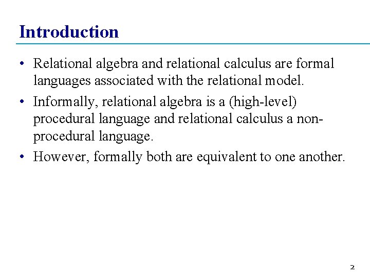 Introduction • Relational algebra and relational calculus are formal languages associated with the relational