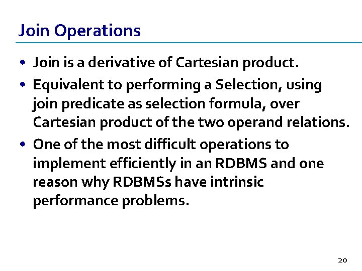 Join Operations • Join is a derivative of Cartesian product. • Equivalent to performing