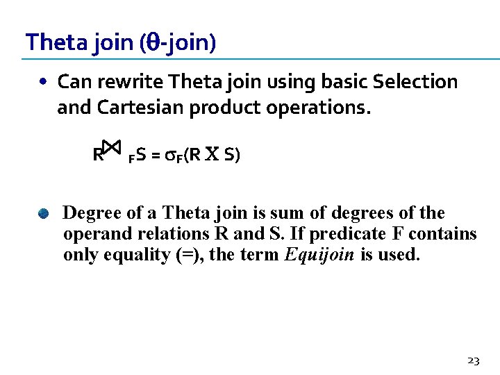 Theta join ( -join) • Can rewrite Theta join using basic Selection and Cartesian