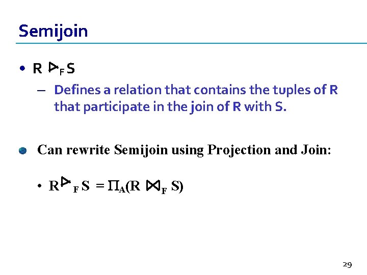 Semijoin • R FS – Defines a relation that contains the tuples of R