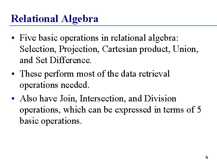 Relational Algebra • Five basic operations in relational algebra: Selection, Projection, Cartesian product, Union,