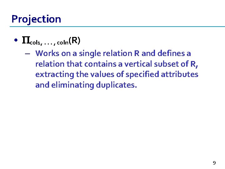 Projection • col 1, . . . , coln(R) – Works on a single
