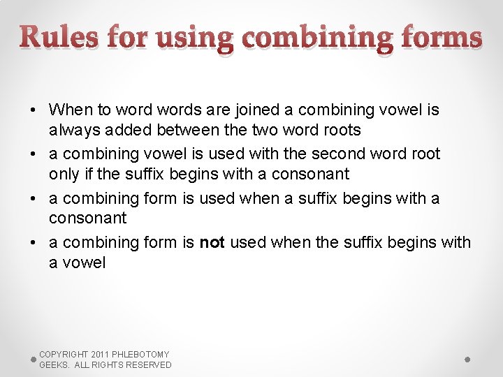 Rules for using combining forms • When to words are joined a combining vowel