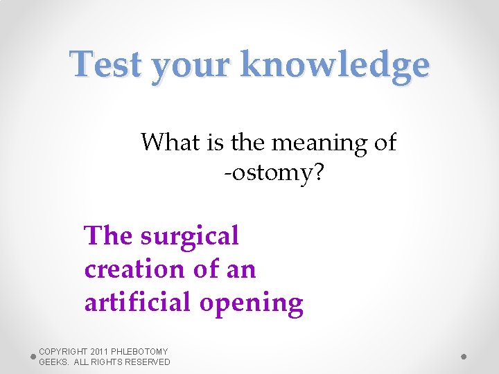 Test your knowledge What is the meaning of -ostomy? The surgical creation of an